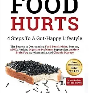 خرید و دانلود نسخه کامل کتاب When Food Hurts: 4 Steps to a Gut-Happy Lifestyle: Overcome Food Sensitivities, Eczema, ADHD, Autism, Digestive Problems, Depression, Anxiety, Brain Fog, Fatigue, Autoimmunity and Chronic Disease
