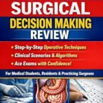 خرید و دانلود نسخه کامل کتاب Surgical Decision Making Review: A Step-by-Step, Case-Based Pocket Guide to Operative Techniques, Clinical Scenarios, and Fast Exam Success for Medical Students, Residents, and Practicing Surgeons