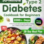 خرید و دانلود نسخه کامل کتاب Type 2 Diabetes Cookbook for Beginners: 2000+ Days of Super Easy & Delicious 30-Minute Low-Carb, Low-Sugar Recipes | 30-Day Meal Plan to Manage Type 2 Diabetes & Support Healthy Living