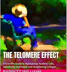 خرید و دانلود نسخه کامل کتاب The Telomere Effect: A Scientific Guide to Maintaining Youthful Cells, Optimizing Healthspan and Lengthening Lifespan (Longevity Secrets: Unlocking the Path to a Healthy and Fulfilling Life)