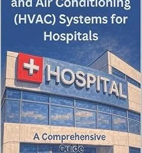 خرید و دانلود نسخه کامل کتاب Heating, Ventilation, and Air Conditioning (HVAC) Systems for Hospitals: A Comprehensive Guide