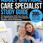 خرید و دانلود نسخه کامل کتاب ADULT CRITICAL CARE SPECIALIST STUDY GUIDE: The Comprehensive ACCS Exam Prep with Over 300 Practice Questions for Respiratory Therapists and ICU Professionals