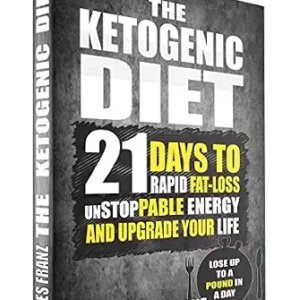 خرید و دانلود نسخه کامل کتاب Ketogenic Diet: 21 Days To Rapid Fat Loss, Unstoppable Energy And Upgrade Your Life – Lose Up To a Pound a day (Includes The Very BEST Fat Burning Recipes – FAT LOSS CRACKED)
