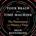 خرید و دانلود نسخه کامل کتاب Your Brain Is a Time Machine: The Neuroscience and Physics of Time