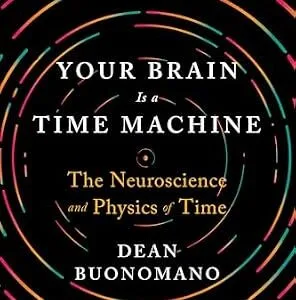 خرید و دانلود نسخه کامل کتاب Your Brain Is a Time Machine: The Neuroscience and Physics of Time