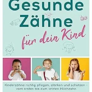 خرید و دانلود نسخه کامل کتاب Gesunde Zähne für dein Kind: Kinderzähne richtig pflegen, stärken und schützen – vom ersten bis zum letzten Milchzahn (German Edition)