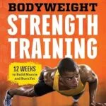 خرید و دانلود نسخه کامل کتاب Bodyweight Strength Training: 12 Weeks to Build Muscle and Burn Fat