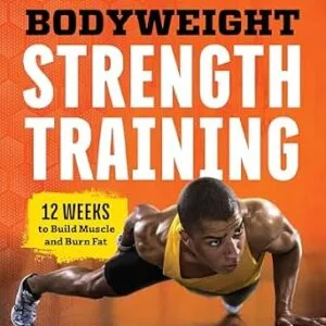 خرید و دانلود نسخه کامل کتاب Bodyweight Strength Training: 12 Weeks to Build Muscle and Burn Fat