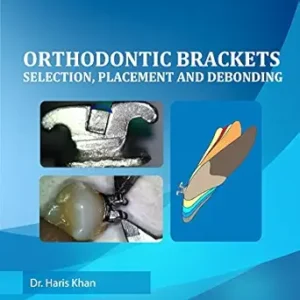 خرید و دانلود نسخه کامل کتاب Orthodontic Brackets: Selection,Placement and Debonding