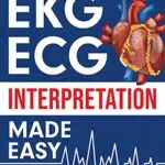 خرید و دانلود نسخه کامل کتاب EKG | ECG Interpretation Made Easy: An Illustrated Study Guide For Students To Easily Learn How To Read & Interpret ECG Strips