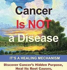 خرید و دانلود نسخه کامل کتاب Cancer Is Not a Disease – It’s a Healing Mechanism