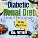 خرید و دانلود نسخه کامل کتاب DIABETIC RENAL DIET COOKBOOK For Beginners: Mouthwatering Recipes With 100 Plus Pictures and Ingredient Lists! 28-Day Meal Plan & Nutritional Insights!
