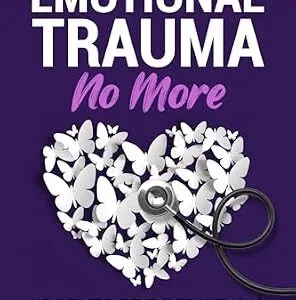 خرید و دانلود نسخه کامل کتاب Emotional Trauma No More: How to Treat the Overwhelming Symptoms of Narcissistic Abuse