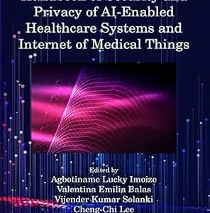 خرید و دانلود نسخه کامل کتاب Handbook of Security and Privacy of AI-Enabled Healthcare Systems and Internet of Medical Things (ISSN)
