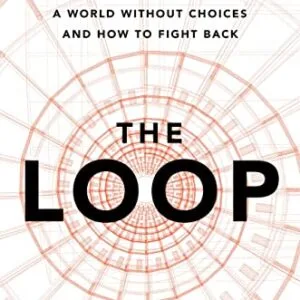 خرید و دانلود نسخه کامل کتاب The Loop: How Technology is Creating a World Without Choices and How to Fight Back Kindle Edition