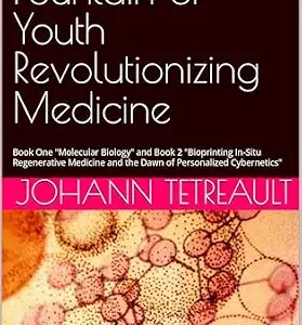 خرید و دانلود نسخه کامل کتاب انگلیسی The Medical Fountain of Youth Revolutionizing Medicine: Book One “Molecular Biology” and Book 2 “Bioprinting In-Situ Regenerative Medicine and the Dawn of Personalized Cybernetics”