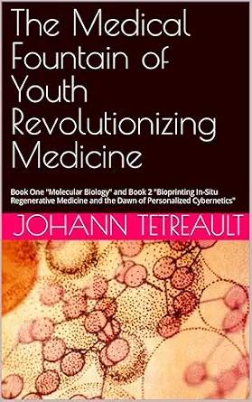خرید و دانلود نسخه کامل کتاب انگلیسی The Medical Fountain of Youth Revolutionizing Medicine: Book One “Molecular Biology” and Book 2 “Bioprinting In-Situ Regenerative Medicine and the Dawn of Personalized Cybernetics”_6a88872ebad31.webp خرید و دانلود نسخه کامل کتاب انگلیسی The Medical Fountain of Youth Revolutionizing Medicine: Book One “Molecular Biology” and Book 2 “Bioprinting In-Situ Regenerative Medicine and the Dawn of Personalized Cybernetics”