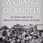 خرید و دانلود نسخه کامل کتاب We Band of Angels: The Untold Story of the American Women Trapped on Bataan