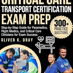 خرید و دانلود نسخه کامل کتاب Critical Care Transport Certification Exam Prep: Step-by-Step Guide for Paramedics, Flight Medics, and Critical Care Clinicians for Exam Success