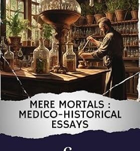 خرید و دانلود نسخه کامل کتاب زبان اصلی Mere mortals : Medico-historical essays: The Original Classic (annotated) PDF | دانلود کتاب خارجی