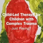 خرید و دانلود نسخه کامل کتاب Child-Led Therapy for Children with Complex Trauma: Just Playing?