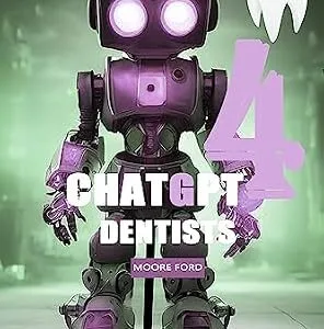 خرید و دانلود نسخه کامل کتاب ChatGPT 4 Dentists: Transforming patient’s Dental Health and Management Practice in Dentistry Assisted with the Power of Open Ai (ChatGPT 4 Medicine)