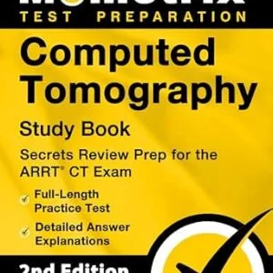 خرید و دانلود نسخه کامل کتاب Computed Tomography Study Book – Secrets Review Prep for the ARRT CT Exam, Full-Length Practice Test, Detailed Answer Explanations: [2nd Edition]