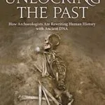 خرید و دانلود نسخه کامل کتاب Unlocking the Past: How Archaeologists Are Rewriting Human History with Ancient DNA Kindle Edition