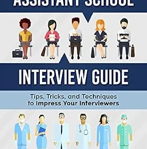 خرید و دانلود نسخه کامل کتاب Physician Assistant School Interview Guide: Tips, Tricks, and Techniques to Impress Your Interviewers (Physician Assistant School Guides Book 3)