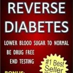 خرید و دانلود نسخه کامل کتاب REVERSE DIABETES – LOWER BLOOD SUGAR TO NORMAL – BE DRUG FREE – END TESTING – BONUS: HOW TO KEEP DIABETES OFF MEDICAL RECORDS