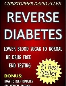 خرید و دانلود نسخه کامل کتاب REVERSE DIABETES – LOWER BLOOD SUGAR TO NORMAL – BE DRUG FREE – END TESTING – BONUS: HOW TO KEEP DIABETES OFF MEDICAL RECORDS