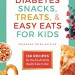 خرید و دانلود نسخه کامل کتاب Diabetes Snacks, Treats, & Easy Eats for Kids: 150 Recipes for the Foods Kids Really Like to Eat Kindle Edition