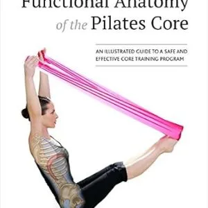 خرید و دانلود نسخه کامل کتاب Functional Anatomy of the Pilates Core: An Illustrated Guide to a Safe and Effective Core Training Program