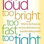خرید و دانلود نسخه کامل کتاب Too Loud, Too Bright, Too Fast, Too Tight: What to Do If You Are Sensory Defensive in an Overstimulating World