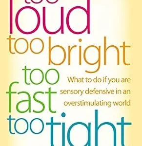 خرید و دانلود نسخه کامل کتاب Too Loud, Too Bright, Too Fast, Too Tight: What to Do If You Are Sensory Defensive in an Overstimulating World