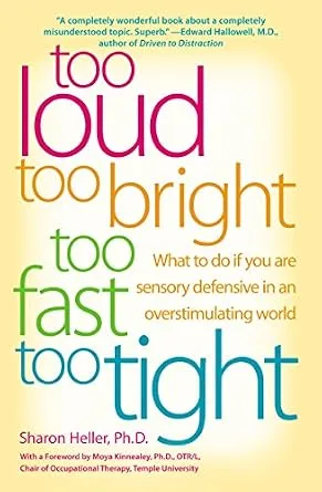 خرید و دانلود نسخه کامل کتاب Too Loud, Too Bright, Too Fast, Too Tight: What to Do If You Are Sensory Defensive in an Overstimulating World_6a77b837f2a35.jpeg خرید و دانلود نسخه کامل کتاب Too Loud, Too Bright, Too Fast, Too Tight: What to Do If You Are Sensory Defensive in an Overstimulating World