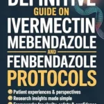 خرید و دانلود نسخه کامل کتاب The Definitive Guide on Ivermectin Mebendazole and Fenbendazole Protocols: Cutting Through the Confusion Around Repurposed Drugs with Patient Stories, Research Insights, and Step-by-Step Guidance