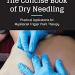 خرید و دانلود نسخه کامل کتاب The Concise Book of Dry Needling: A Practitioner’s Guide to Myofascial Trigger Point Applications