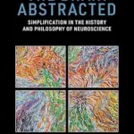 خرید و دانلود نسخه کامل کتاب The Brain Abstracted: Simplification in the History and Philosophy of Neuroscience