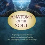 خرید و دانلود نسخه کامل کتاب Anatomy of the Soul: Surprising Connections between Neuroscience and Spiritual Practices That Can Transform Your Life and Relationships Kindle Edition