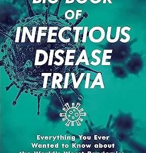 خرید و دانلود نسخه کامل کتاب The Big Book of Infectious Disease Trivia: Everything You Ever Wanted to Know about the World’s Worst Pandemics, Epidemics and Diseases