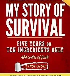 خرید و دانلود نسخه کامل کتاب My Story of Survival: The ultimate low-reactive diet for allergies, gut problems, food intolerances and chemical sensitivities.