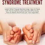 خرید و دانلود نسخه کامل کتاب Restless Legs Syndrome Treatment: Relief With Home Remedies: Learn What Causes Restless Legs, How to Deal with the Symptoms Naturally and Effectively, How to Relax and Finally Let Your Legs Rest