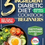 خرید و دانلود نسخه کامل کتاب The 5 Ingredient Diabetic Diet Cookbook for Beginners: How to Stabilize Blood Sugar in Just 30 Minutes a Day – 60 Days of Simple, Delicious Type 2 Diabetes … 10$ (The 5 Ingredient Diabetes Reset 1)
