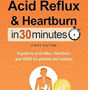 خرید و دانلود نسخه کامل کتاب Acid Reflux & Heartburn In 30 Minutes (In 30 Minutes Series): A guide to acid reflux, heartburn, and GERD for patients and families