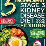خرید و دانلود نسخه کامل کتاب The 5 Ingredient Stage 3 Kidney Disease Diet Cookbook for Seniors: 15 minute, Delicious & Nutritious Meals: 60-Day Renal Meal Plan to Manage CKD and Avoid Dialysis (Kidney 101 2)