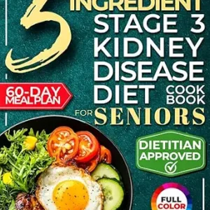 خرید و دانلود نسخه کامل کتاب The 5 Ingredient Stage 3 Kidney Disease Diet Cookbook for Seniors: 15 minute, Delicious & Nutritious Meals: 60-Day Renal Meal Plan to Manage CKD and Avoid Dialysis (Kidney 101 2)