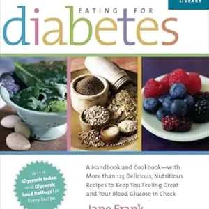خرید و دانلود نسخه کامل کتاب Eating for Diabetes: A Handbook and Cookbook-with More than 125 Delicious, Nutritious Recipes to Keep You Feeling Great