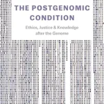 خرید و دانلود نسخه کامل کتاب The Postgenomic Condition: Ethics, Justice, & Knowledge after the Genome