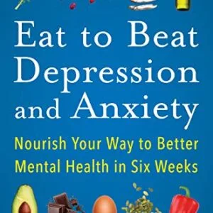 خرید و دانلود نسخه کامل کتاب Eat to Beat Depression and Anxiety: Nourish Your Way to Better Mental Health in Six Weeks Kindle Edition